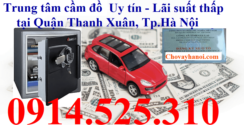 Trung tâm cầm đồ Uy tín - Lãi suất thấp tại Thanh Xuân chuyên cầm cố xe ô tô, đăng ký xe ô tô