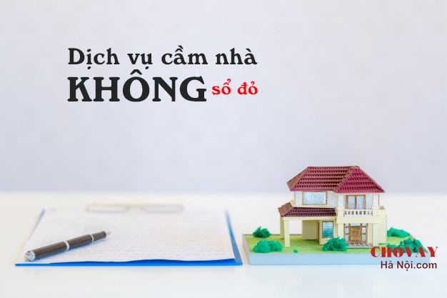 Dịch vụ cầm nhà không sổ đỏ ở Hà Nội