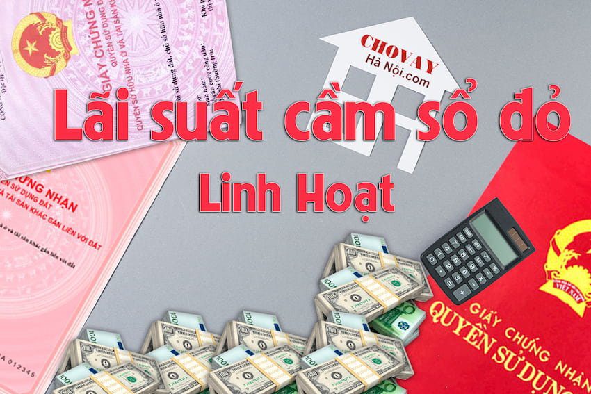 Lãi suất khi cầm sổ đỏ vô cung linh hoạt