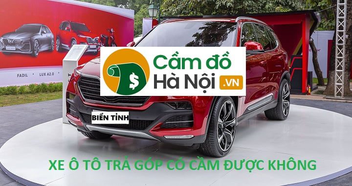 Cầm xe ô tô đang trả góp có được không? Cầm xe ô tô đang trả góp có được không?